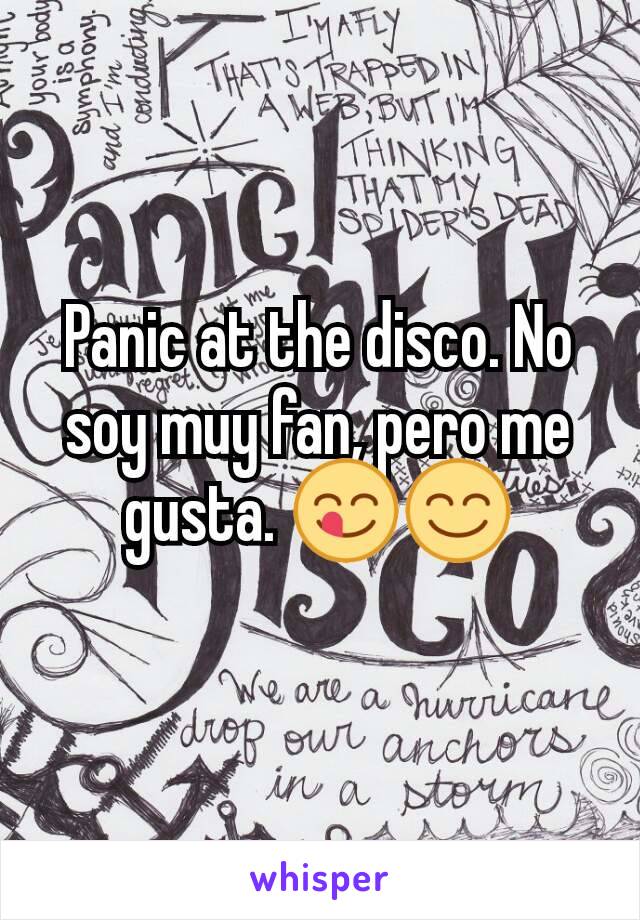 Panic at the disco. No soy muy fan, pero me gusta. 😋😊