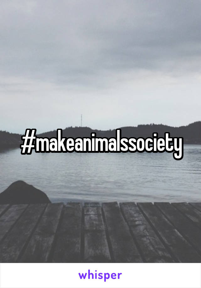 #makeanimalssociety