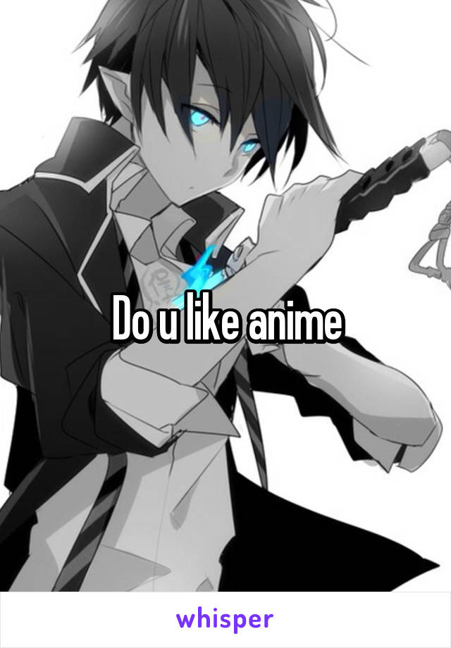 Do u like anime