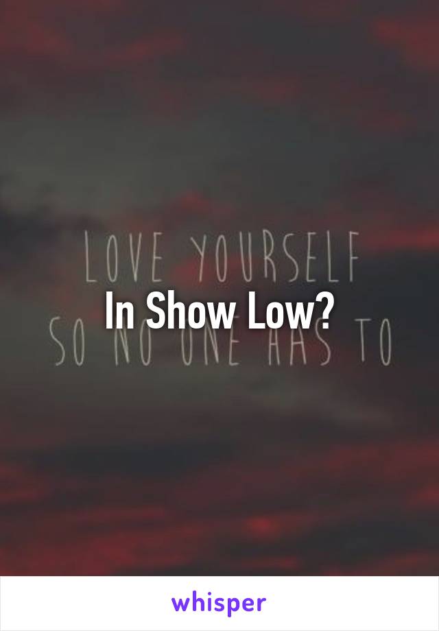 In Show Low?