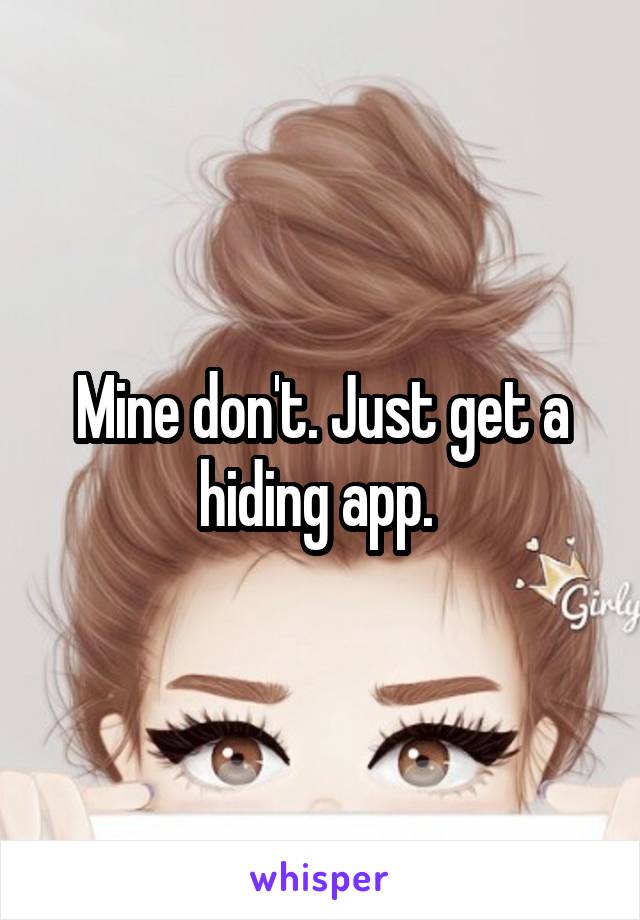 Mine don't. Just get a hiding app. 