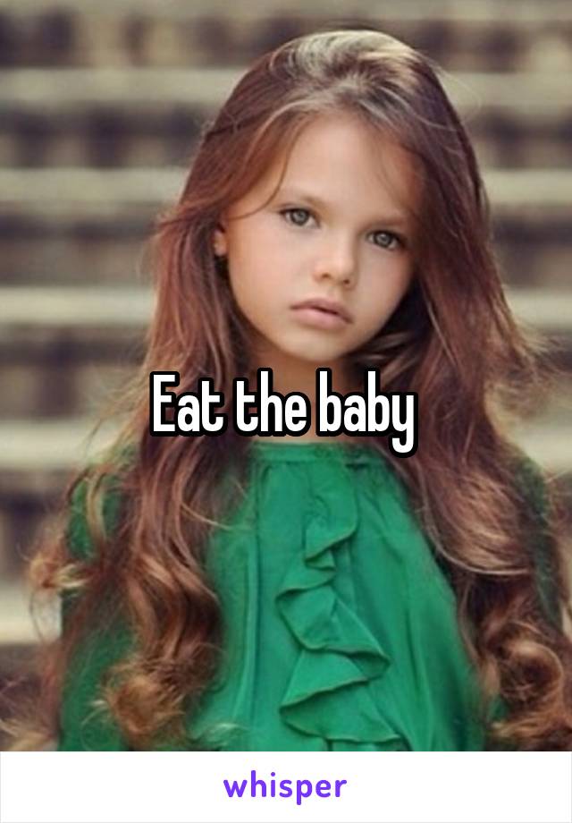 Eat the baby 