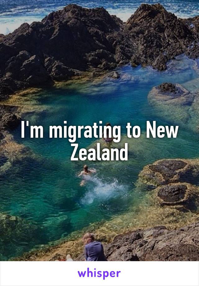 I'm migrating to New Zealand