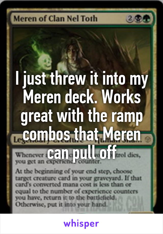 I just threw it into my Meren deck. Works great with the ramp combos that Meren can pull off