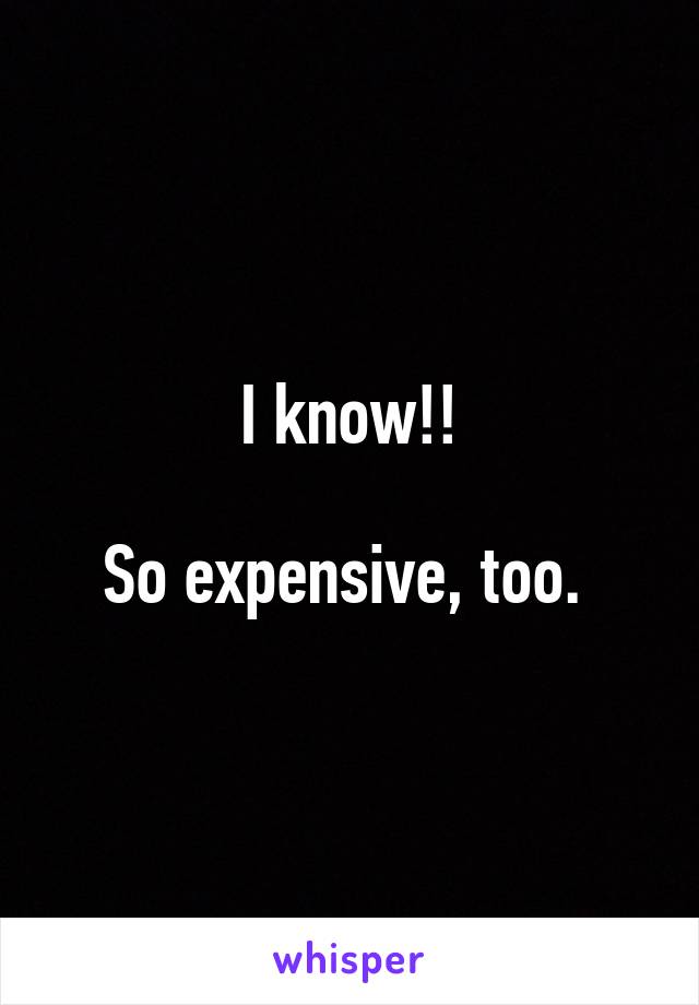 I know!!

So expensive, too. 