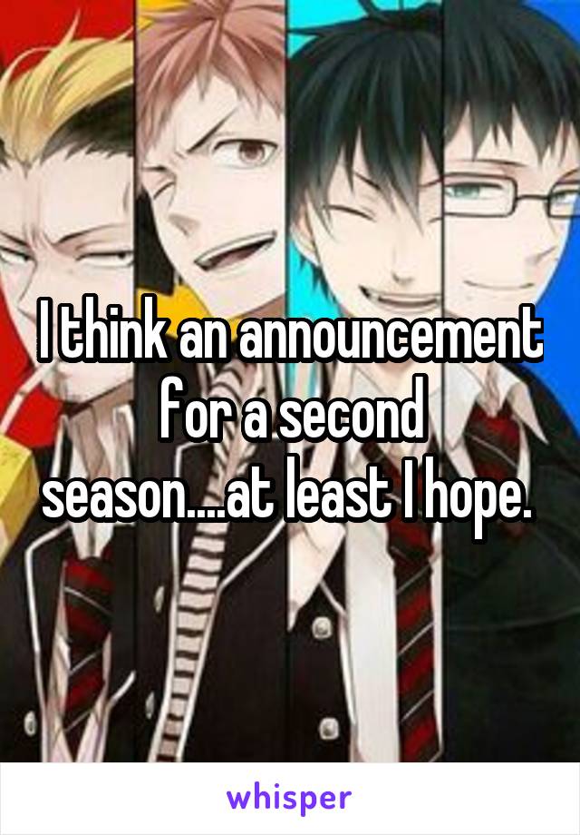 I think an announcement for a second season....at least I hope. 