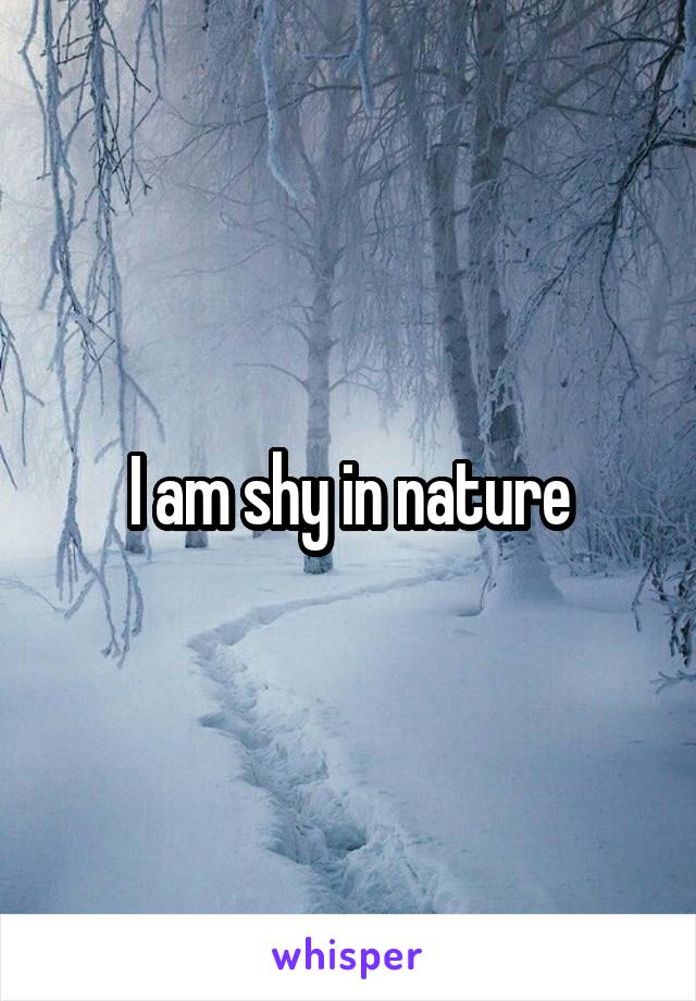 I am shy in nature