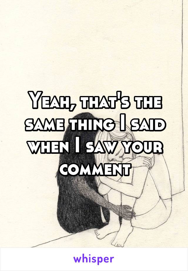 Yeah, that's the same thing I said when I saw your comment