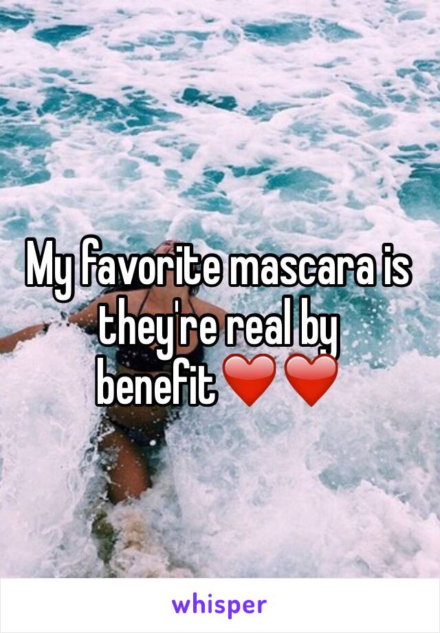My favorite mascara is they're real by benefit❤️❤️