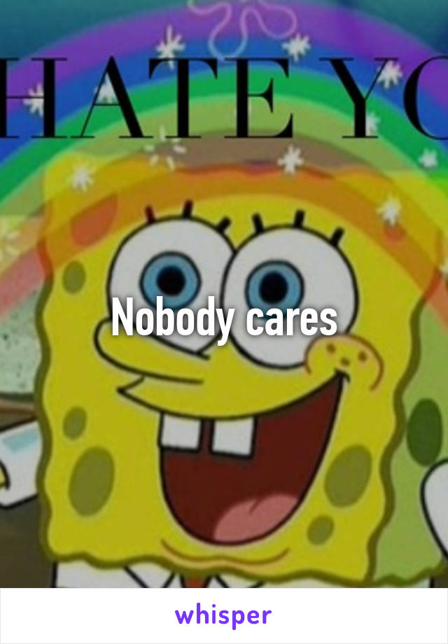 Nobody cares