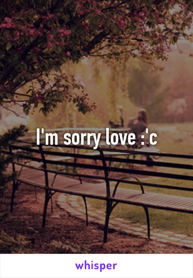 I'm sorry love :'c