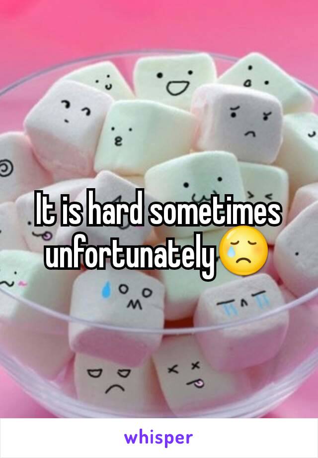 It is hard sometimes unfortunately😢