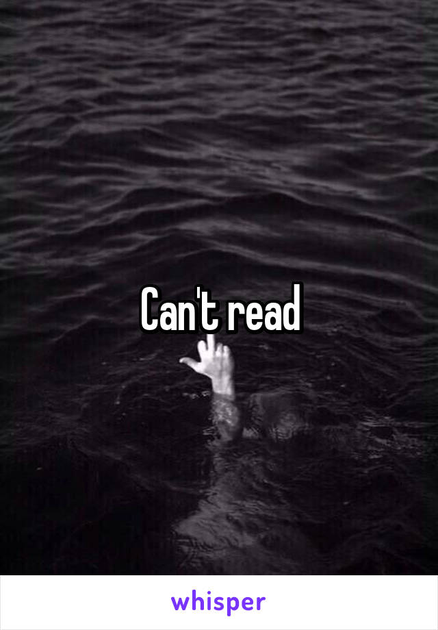 Can't read
