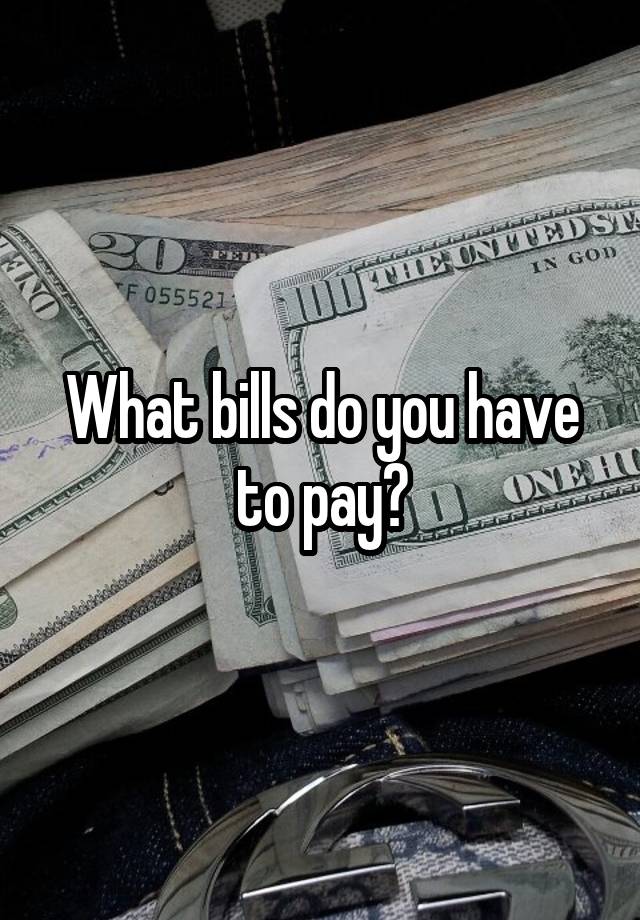 what-bills-do-you-have-to-pay