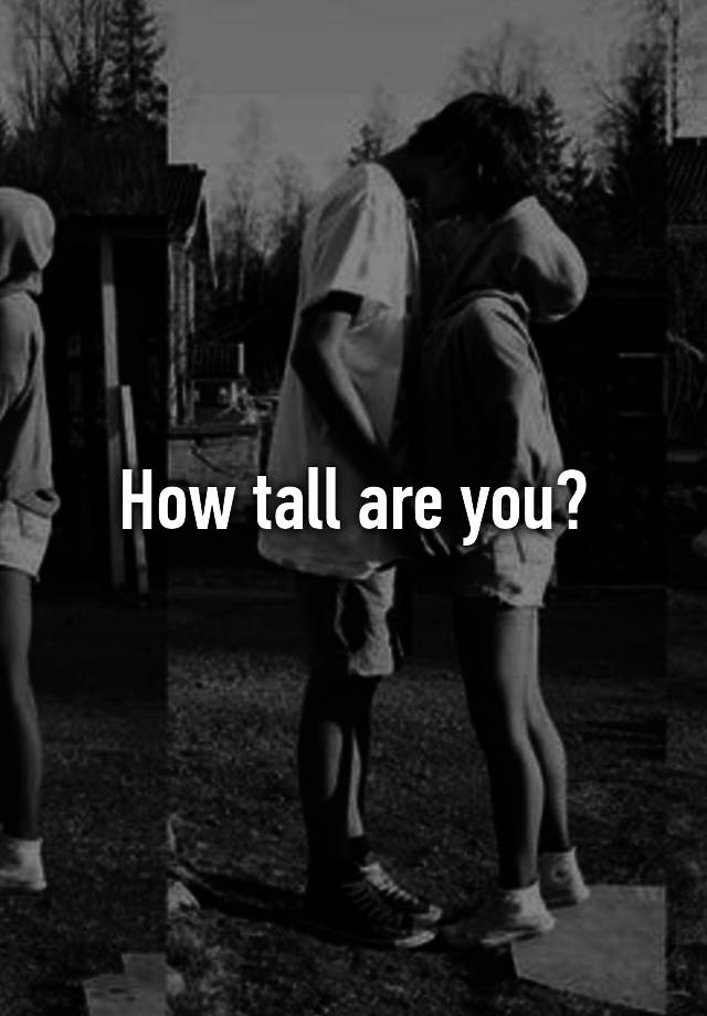 how-tall-are-you