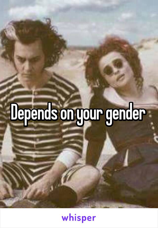 Depends on your gender 