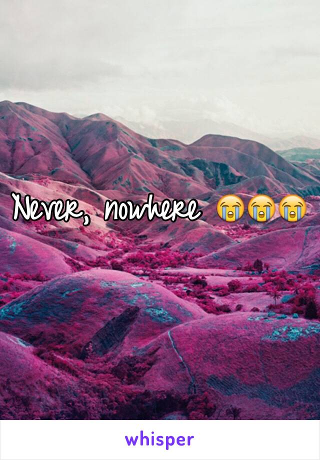 Never, nowhere 😭😭😭