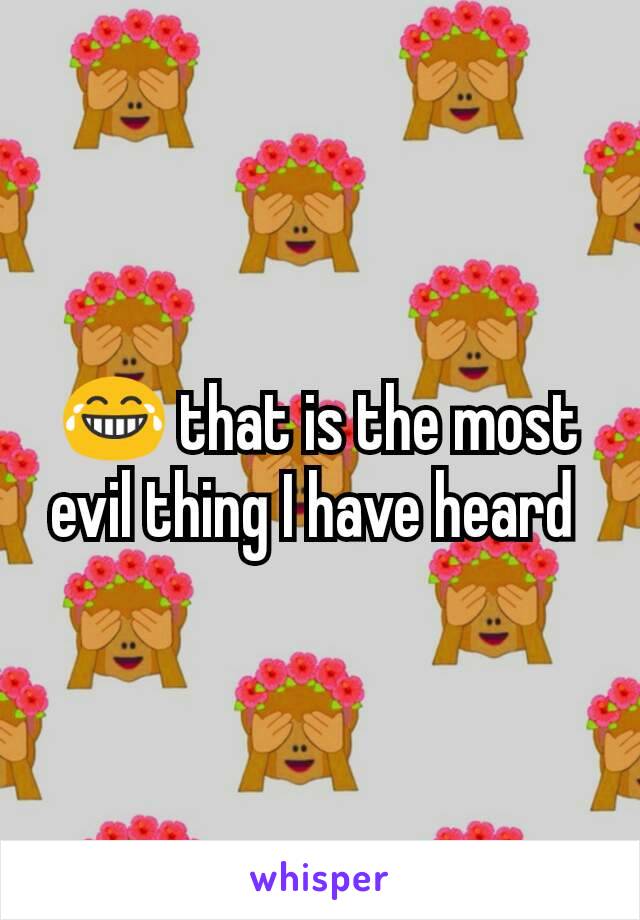 😂 that is the most evil thing I have heard 