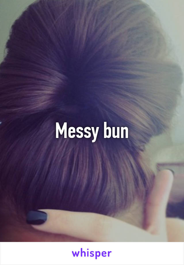 Messy bun
