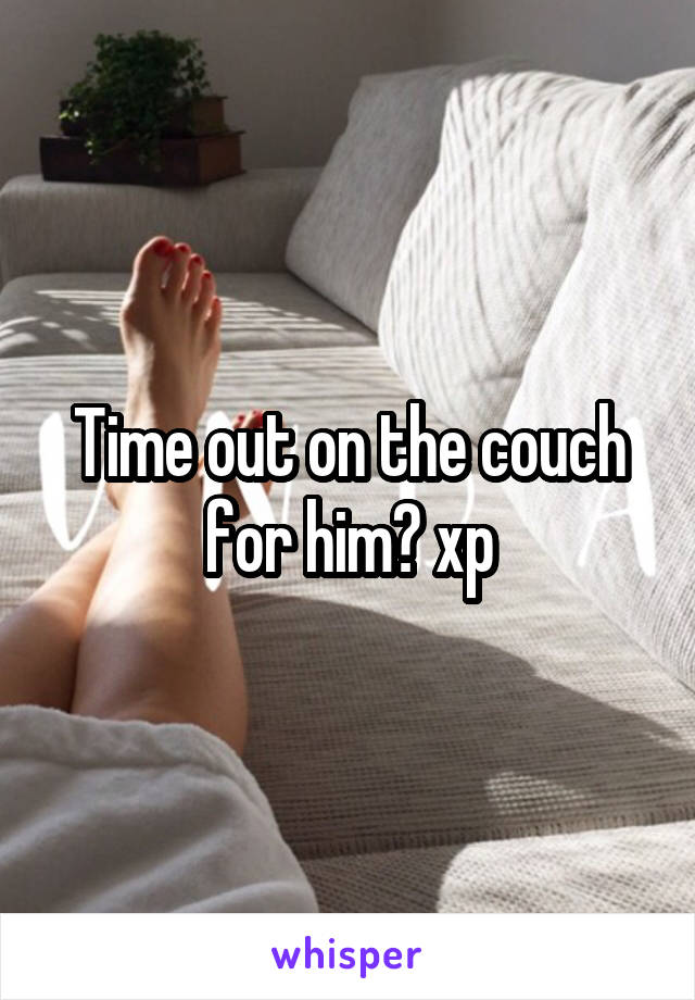 Time out on the couch for him? xp