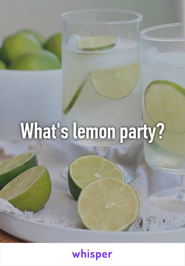 What's lemon party?