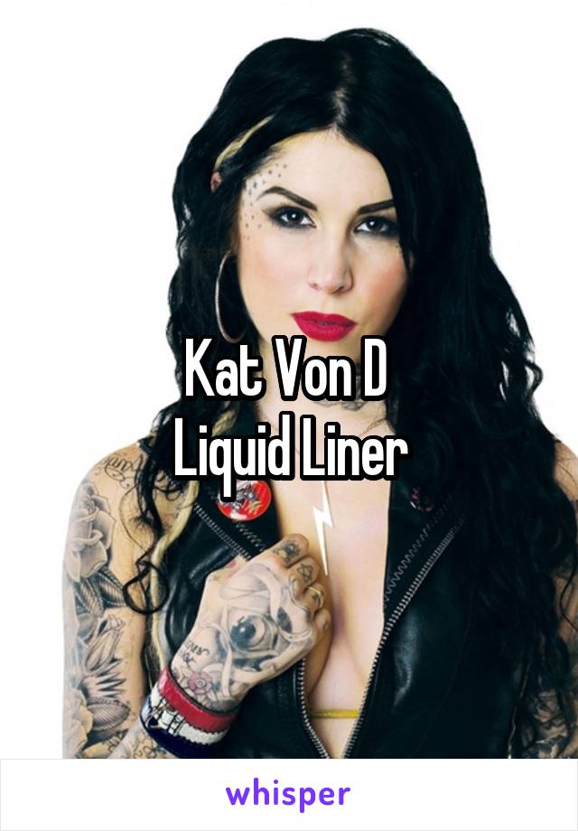 Kat Von D 
Liquid Liner