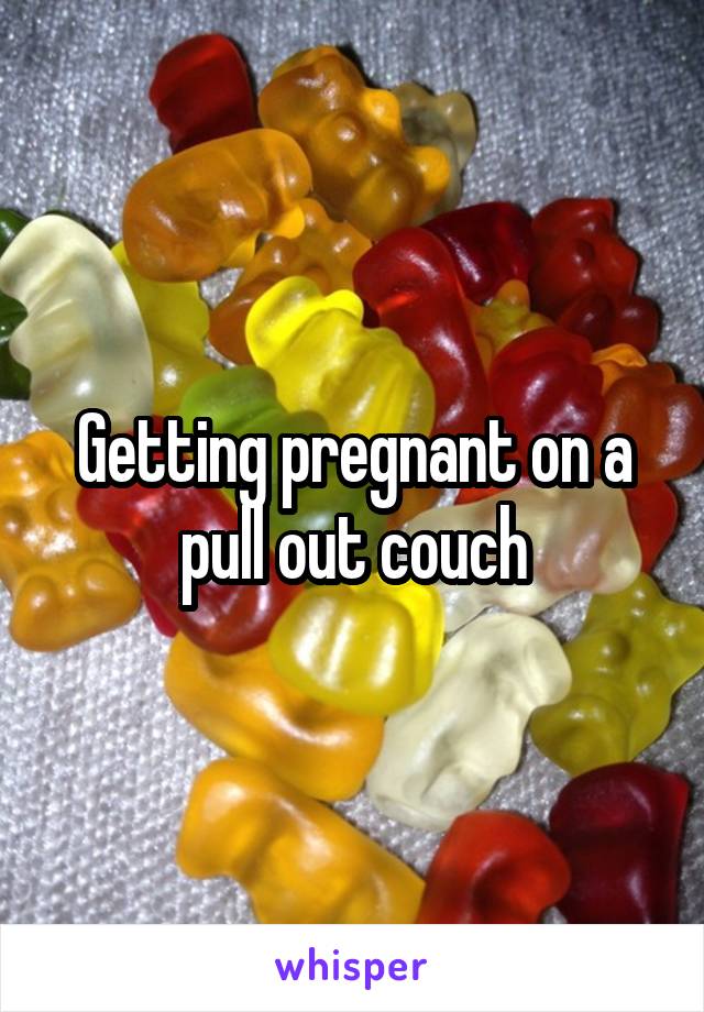 Getting pregnant on a pull out couch