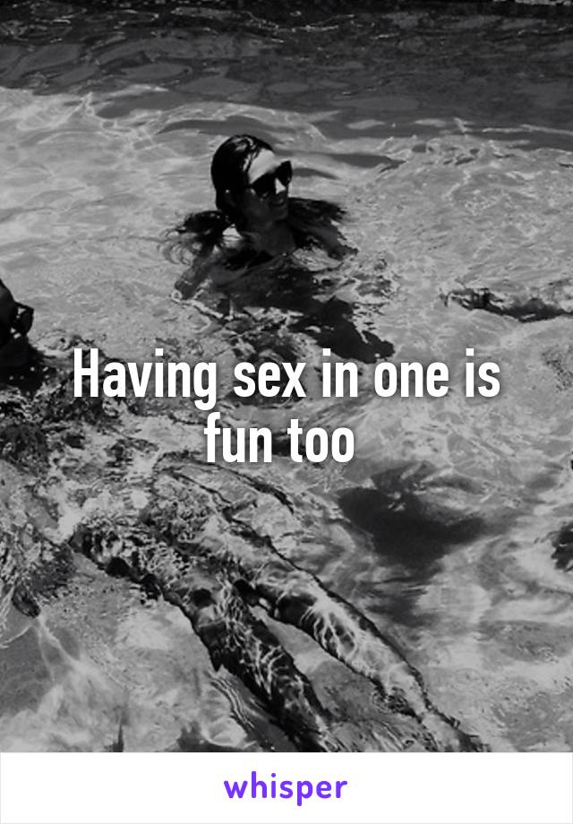 Having sex in one is fun too 