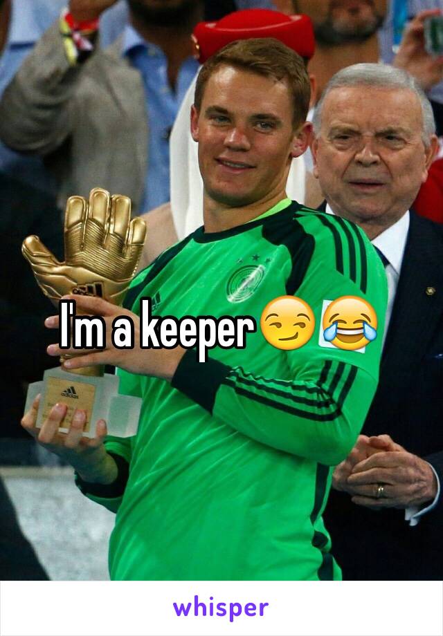 I'm a keeper😏😂