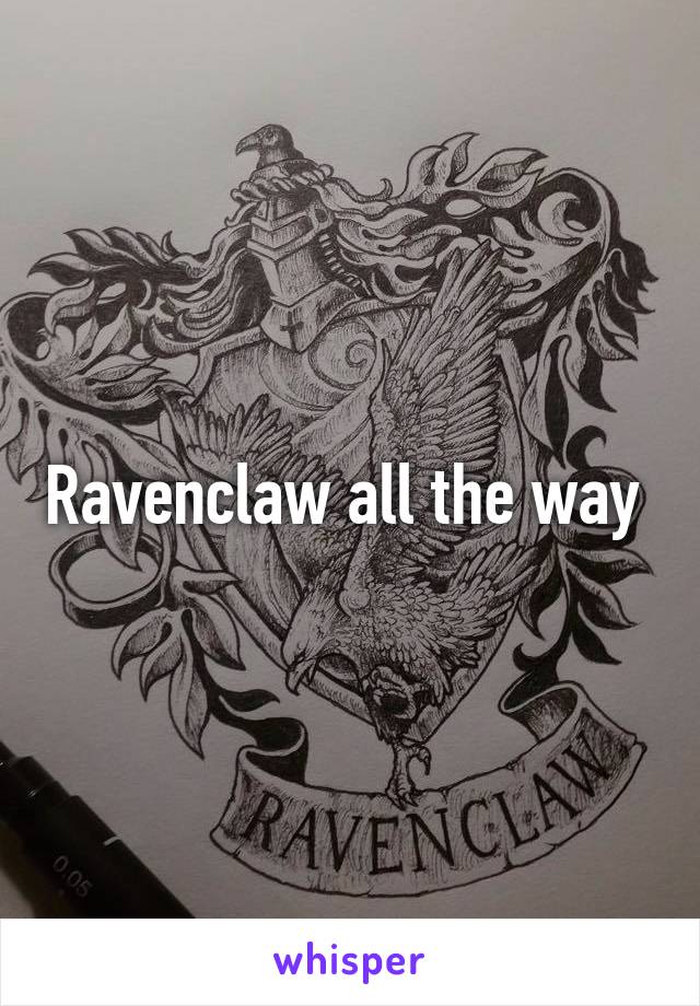 Ravenclaw all the way 
