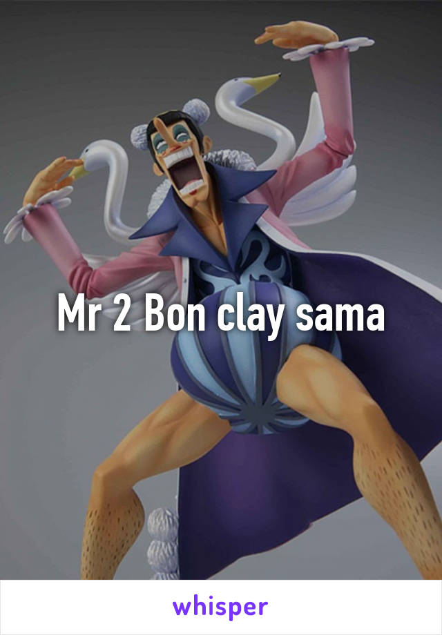 Mr 2 Bon clay sama