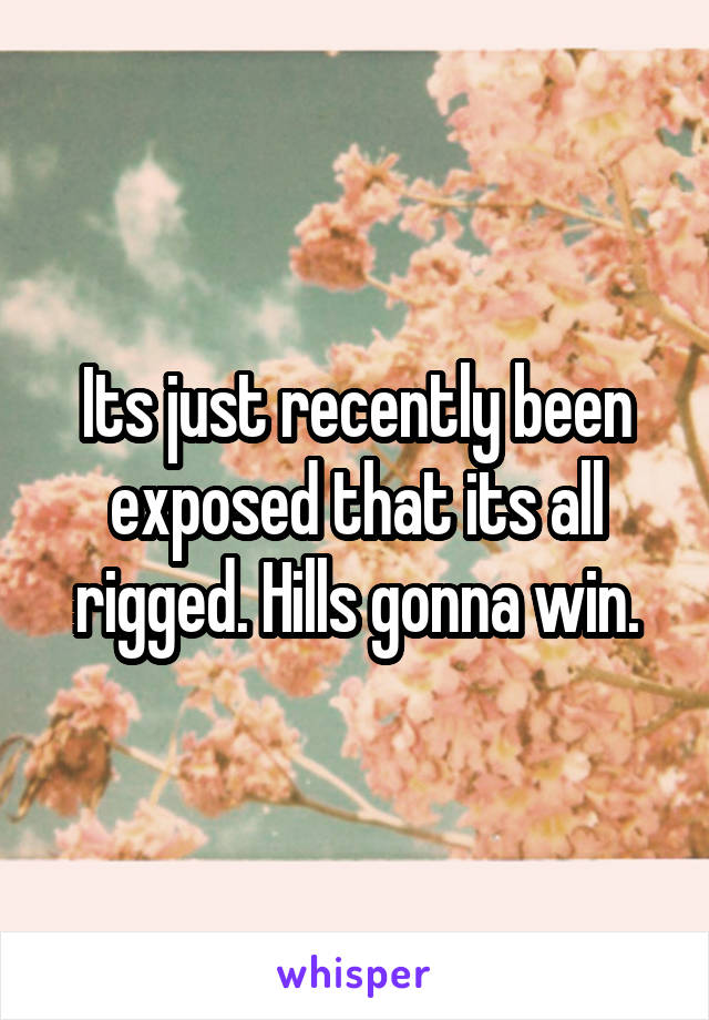 Its just recently been exposed that its all rigged. Hills gonna win.