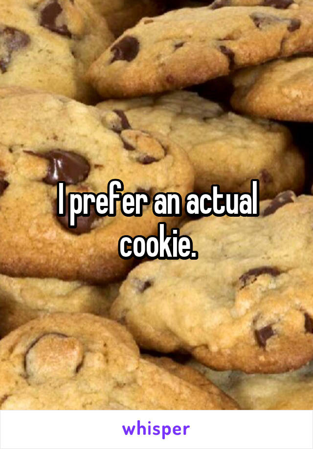 I prefer an actual cookie.