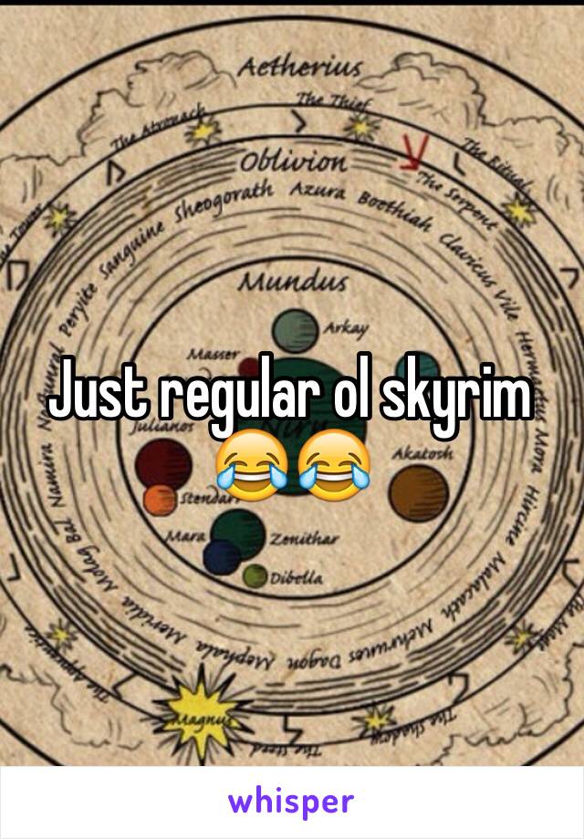 Just regular ol skyrim 😂😂