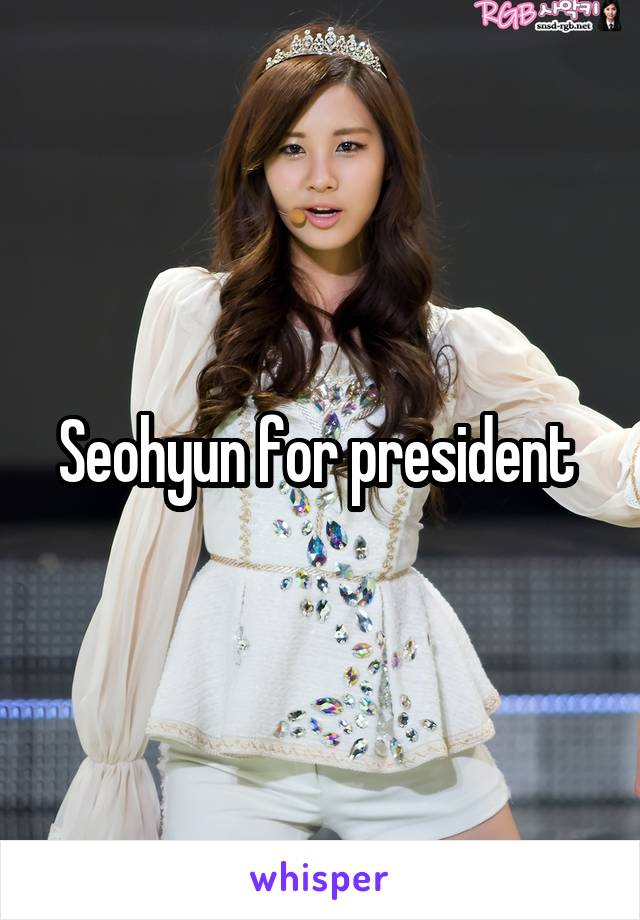 Seohyun for president 