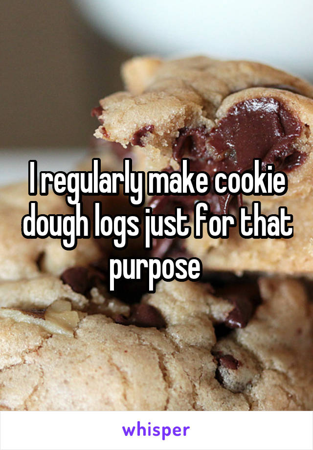 I regularly make cookie dough logs just for that purpose 