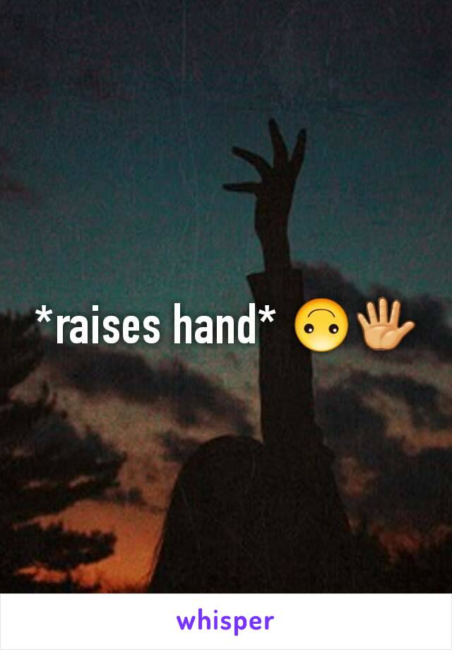 *raises hand* 🙃🖐