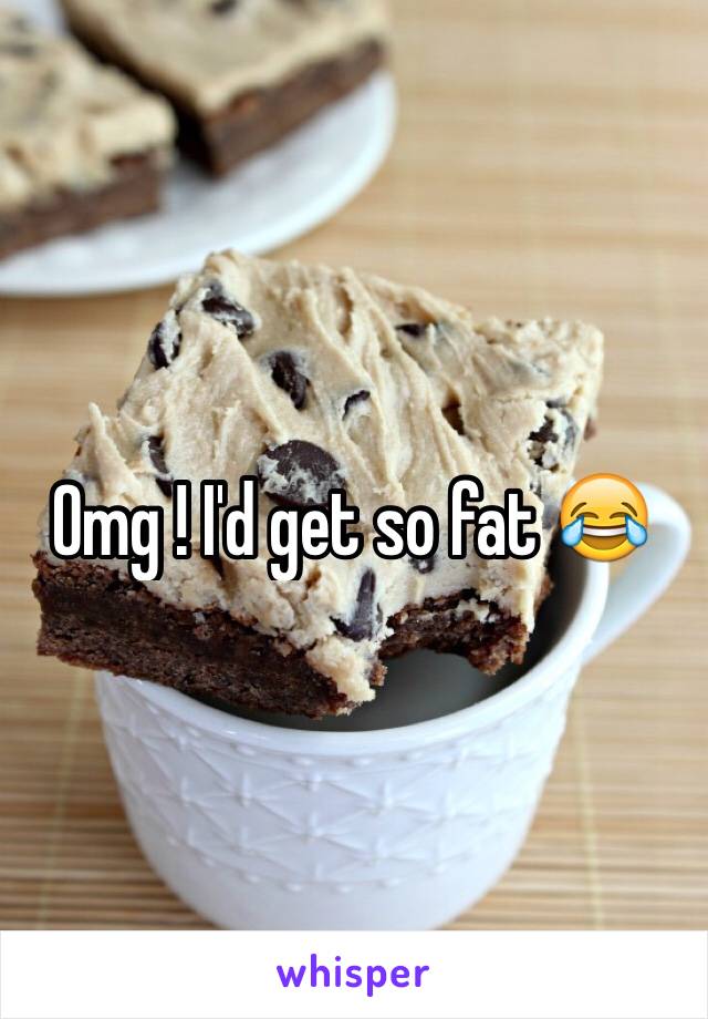 Omg ! I'd get so fat 😂