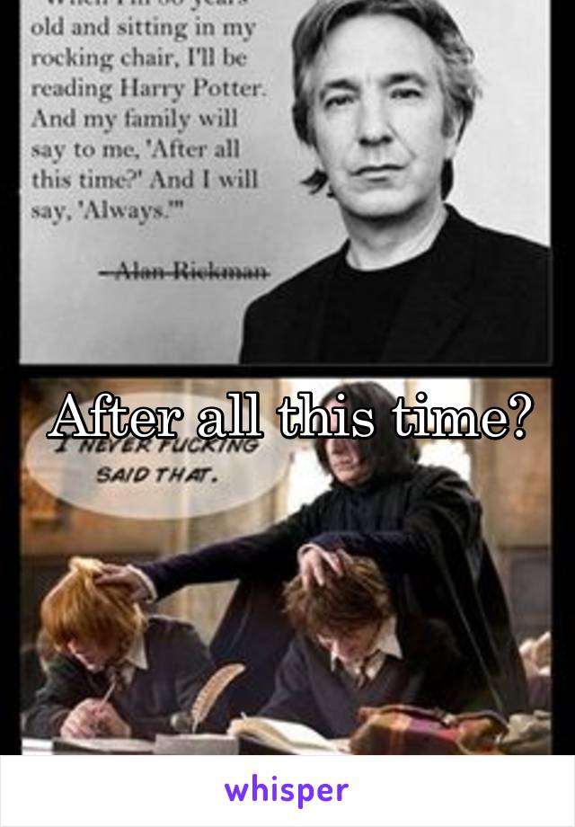 After all this time?