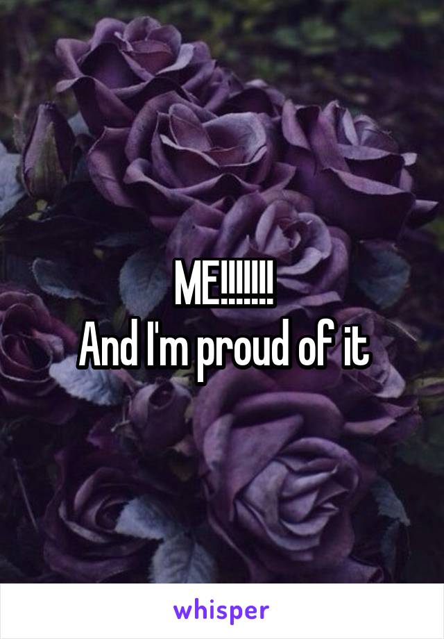 ME!!!!!!!
And I'm proud of it