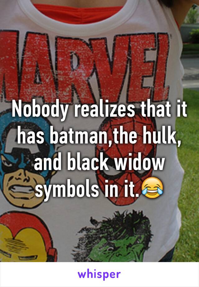Nobody realizes that it has batman,the hulk, and black widow symbols in it.😂