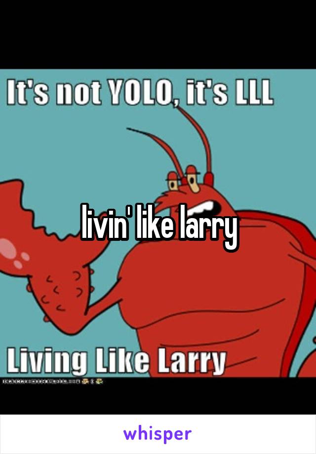 livin' like larry