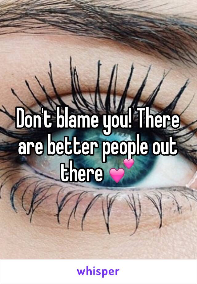 Don't blame you! There are better people out there 💕