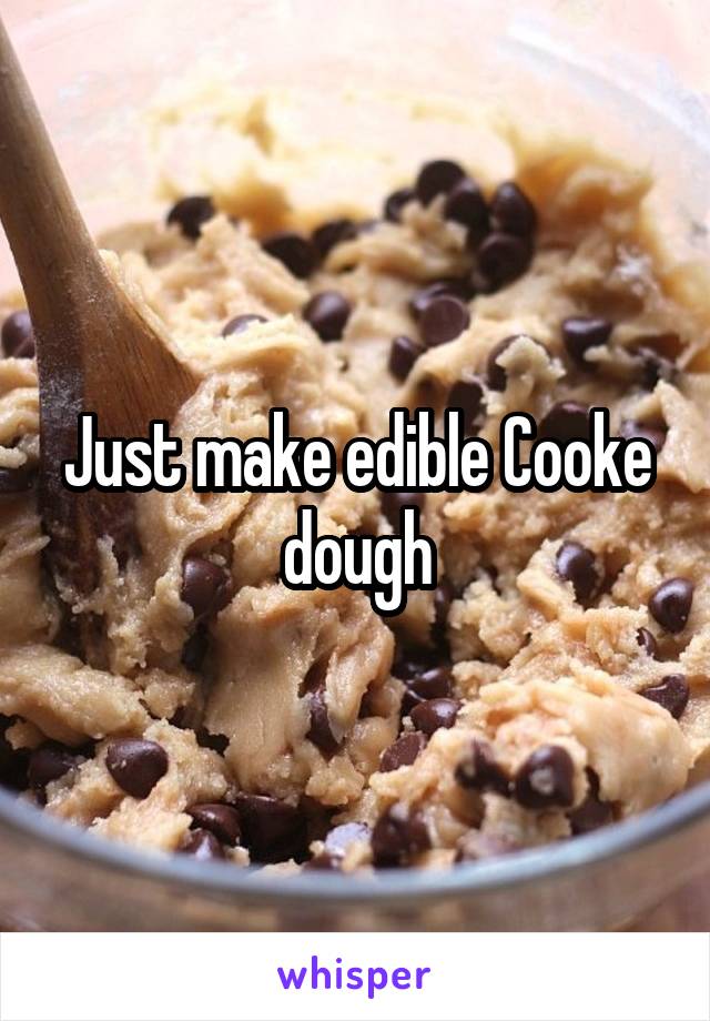 Just make edible Cooke dough