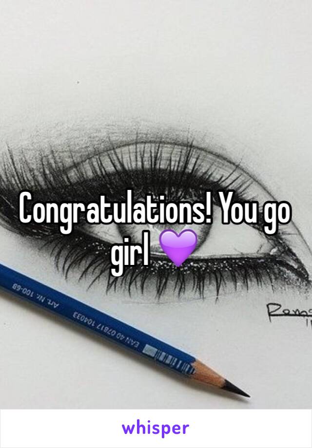 Congratulations! You go girl 💜