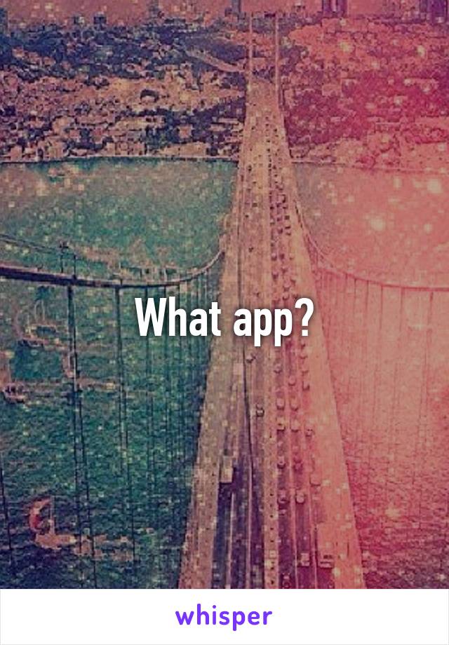 What app?