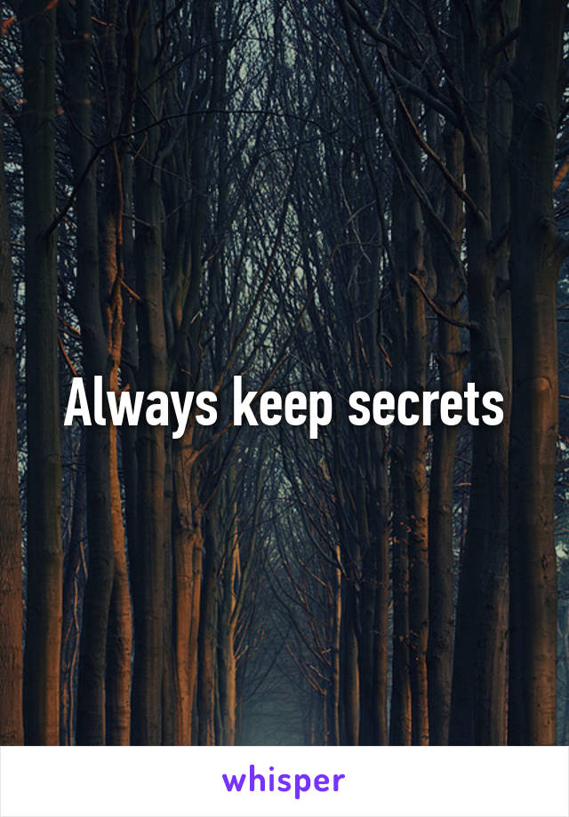 Always keep secrets