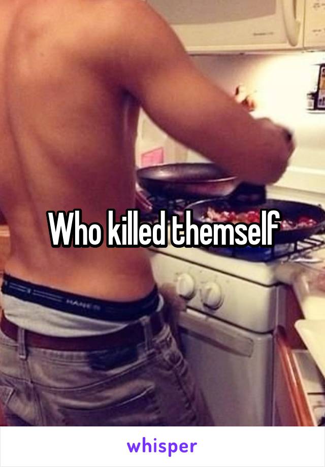 Who killed themself