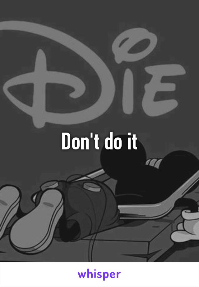 Don't do it