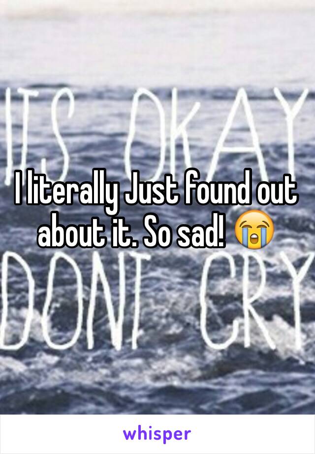 I literally Just found out about it. So sad! 😭